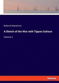bokomslag A Sketch of the War with Tippoo Sultaun