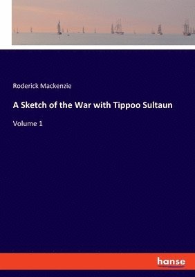 A Sketch of the War with Tippoo Sultaun 1