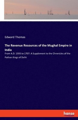 The Revenue Resources of the Mughal Empire in India 1