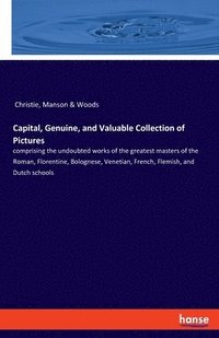 bokomslag Capital, Genuine, and Valuable Collection of Pictures