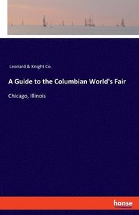 bokomslag A Guide to the Columbian World's Fair