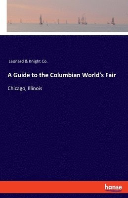 A Guide to the Columbian World's Fair 1