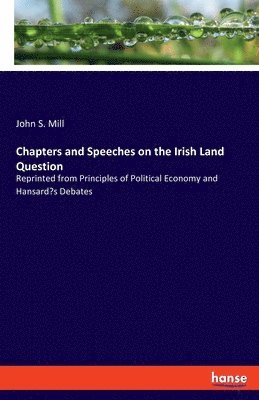 Chapters and Speeches on the Irish Land Question 1