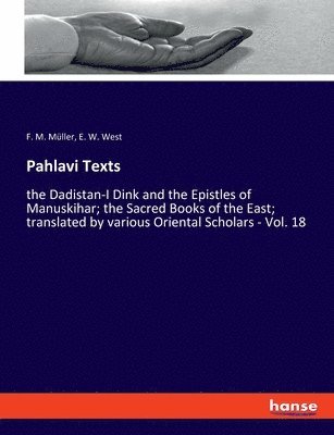 F M Müller, E W West, F. M. Müller, E. W. West - Pahlavi Texts, Häftad