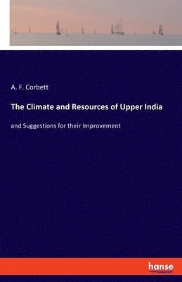 bokomslag The Climate and Resources of Upper India