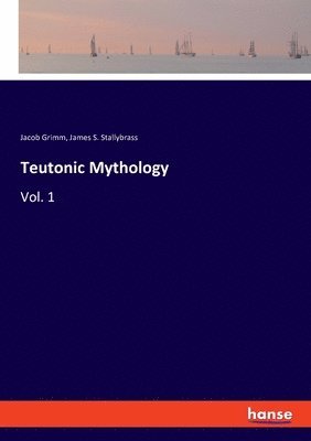 Jacob Grimm, James S Stallybrass, James S. Stallybrass - Teutonic Mythology, Häftad