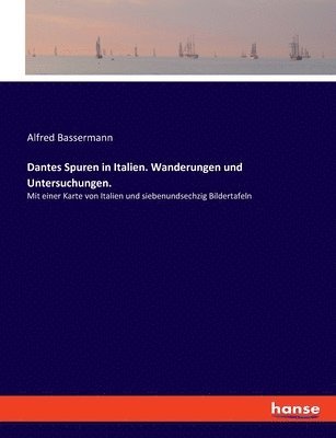 Alfred Bassermann - Dantes Spuren in Italien. Wanderungen und Untersuchungen., Häftad