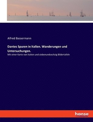 Dantes Spuren in Italien. Wanderungen und Untersuchungen. 1