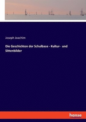 Joseph Joachim - Geschichten der Schulbase - Kultur- und Sittenbilder, Häftad