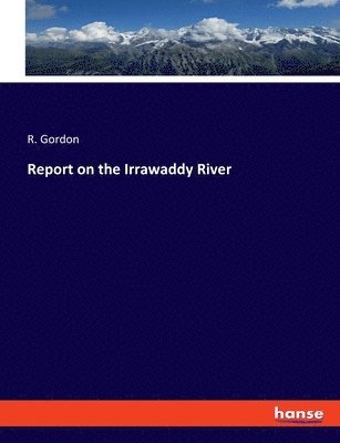 R Gordon - Report on the Irrawaddy River, Häftad