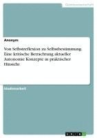 bokomslag Von Selbstreflexion zu Selbstbestimmung. Eine kritische Betrachtung aktueller Autonomie Konzepte in praktischer Hinsicht