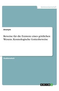 bokomslag Beweise für die Existenz eines göttlichen Wesens. Kosmologische Gottesbeweise