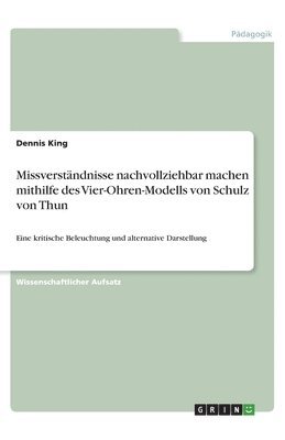 bokomslag Missverstandnisse nachvollziehbar machen mithilfe des Vier-Ohren-Modells von Schulz von Thun