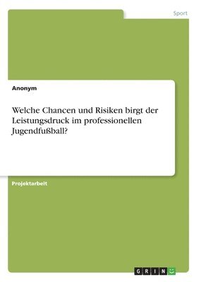 bokomslag Welche Chancen und Risiken birgt der Leistungsdruck im professionellen Jugendfuball?