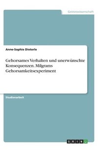 bokomslag Gehorsames Verhalten und unerwünschte Konsequenzen. Milgrams Gehorsamkeitsexperiment