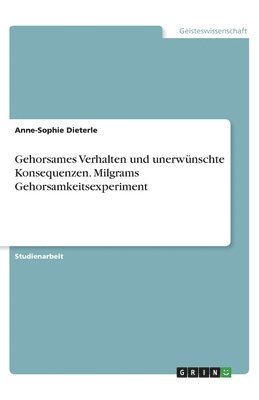 bokomslag Gehorsames Verhalten und unerwünschte Konsequenzen. Milgrams Gehorsamkeitsexperiment