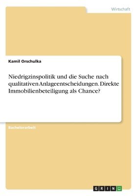 Kamil Orschulka - Niedrigzinspolitik und die Suche nach qualitativen Anlageentscheidungen. Direkte Immobilienbeteiligung als Chance?, Häftad