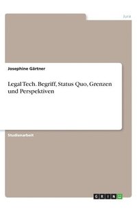 bokomslag Legal Tech. Begriff, Status Quo, Grenzen und Perspektiven