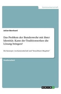 bokomslag Das Problem der Bundeswehr mit ihrer Identitt. Kann der Traditionserlass die Lsung bringen?