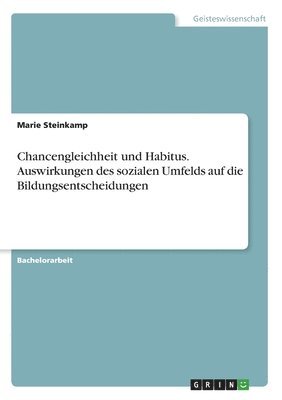 Marie Steinkamp - Chancengleichheit und Habitus. Auswirkungen des sozialen Umfelds auf die Bildungsentscheidungen, Häftad