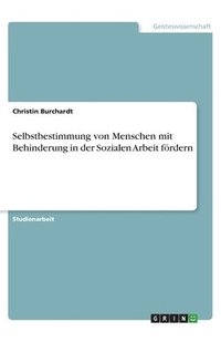 bokomslag Selbstbestimmung von Menschen mit Behinderung in der Sozialen Arbeit foerdern