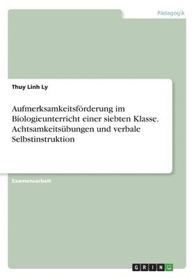 Aufmerksamkeitsfrderung im Biologieunterricht einer siebten Klasse. Achtsamkeitsbungen und verbale Selbstinstruktion 1