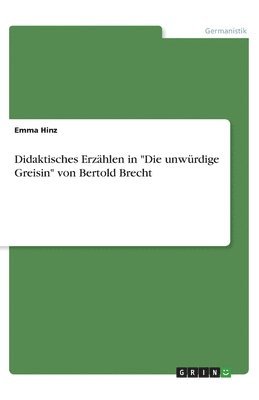 Emma Hinz - Didaktisches Erzählen in "Die unwürdige Greisin" von Bertold Brecht, Häftad