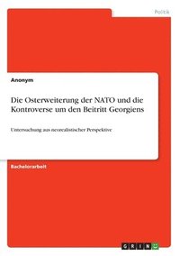 bokomslag Die Osterweiterung der NATO und die Kontroverse um den Beitritt Georgiens