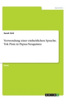 bokomslag Verwendung einer einheitlichen Sprache. Tok Pisin in Papua-Neuguinea