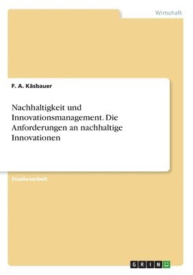 bokomslag Nachhaltigkeit und Innovationsmanagement. Die Anforderungen an nachhaltige Innovationen