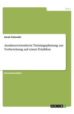 bokomslag Ausdauerorientierte Trainingsplanung zur Vorbereitung auf einen Triathlon