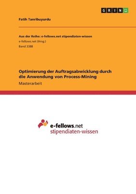 Fatih Tanribuyurdu - Optimierung der Auftragsabwicklung durch die Anwendung von Process-Mining, Häftad