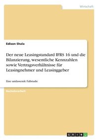 bokomslag Der neue Leasingstandard IFRS 16 und die Bilanzierung, wesentliche Kennzahlen sowie Vertragsverhaltnisse fur Leasingnehmer und Leasinggeber