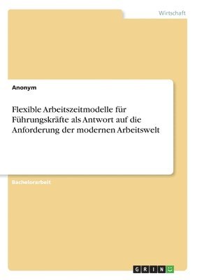 bokomslag Flexible Arbeitszeitmodelle fr Fhrungskrfte als Antwort auf die Anforderung der modernen Arbeitswelt