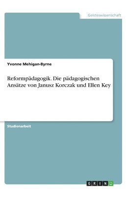bokomslag Reformpädagogik. Die pädagogischen Ansätze von Janusz Korczak und Ellen Key