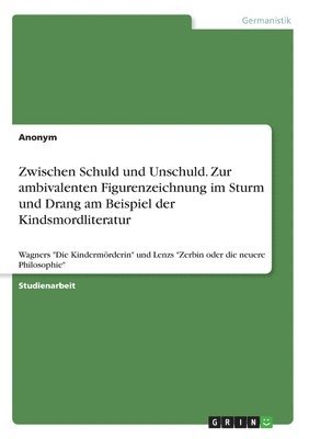 bokomslag Zwischen Schuld und Unschuld. Zur ambivalenten Figurenzeichnung im Sturm und Drang am Beispiel der Kindsmordliteratur