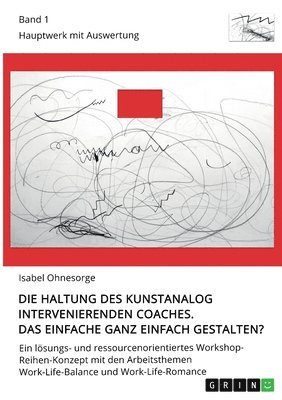 bokomslag Die Haltung des kunstanalog intervenierenden Coaches. Das Einfache ganz einfach gestalten? Band 1