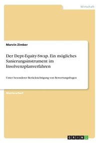 bokomslag Der Dept-Equity-Swap. Ein mgliches Sanierungsinstrument im Insolvenzplanverfahren