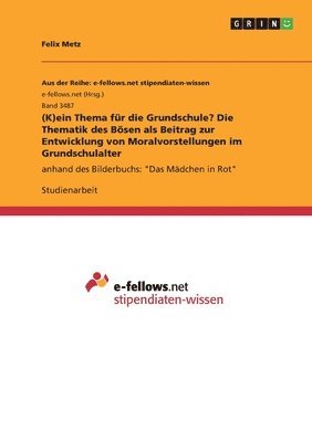 (K)ein Thema fr die Grundschule? Die Thematik des Bsen als Beitrag zur Entwicklung von Moralvorstellungen im Grundschulalter 1