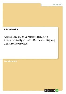 bokomslag Anstellung oder Verbeamtung. Eine kritische Analyse unter Bercksichtigung der Altersvorsorge