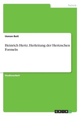 Heinrich Hertz. Herleitung der Hertzschen Formeln 1