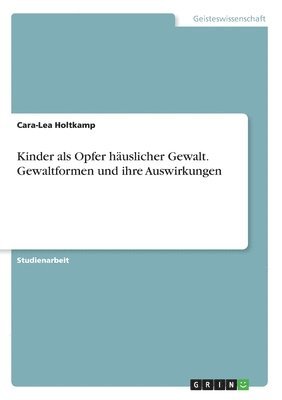 bokomslag Kinder als Opfer huslicher Gewalt. Gewaltformen und ihre Auswirkungen