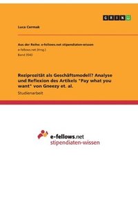 bokomslag Reziprozitt als Geschftsmodell? Analyse und Reflexion des Artikels &quot;Pay what you want&quot; von Gneezy et. al.