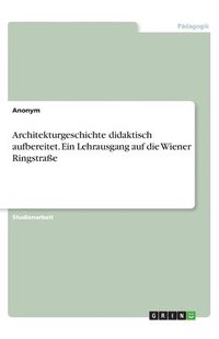 bokomslag Architekturgeschichte didaktisch aufbereitet. Ein Lehrausgang auf die Wiener Ringstrae