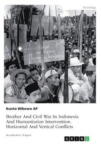 bokomslag Brother And Civil War In Indonesia And Humanitarian Intervention. Horizontal And Vertical Conflicts