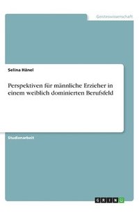 bokomslag Perspektiven fur mannliche Erzieher in einem weiblich dominierten Berufsfeld