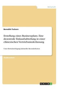 bokomslag Erstellung eines Businessplans. Eine dezentrale Einkaufsabteilung in einer chinesischen Vertriebsniederlassung