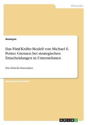 Das Fnf-Krfte-Modell von Michael E. Porter. Grenzen bei strategischen Entscheidungen in Unternehmen 1