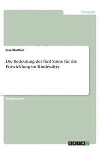 bokomslag Die Bedeutung der funf Sinne fur die Entwicklung im Kindesalter