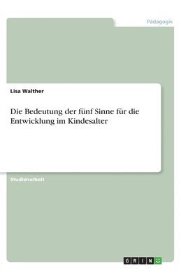 bokomslag Die Bedeutung der fünf Sinne für die Entwicklung im Kindesalter
